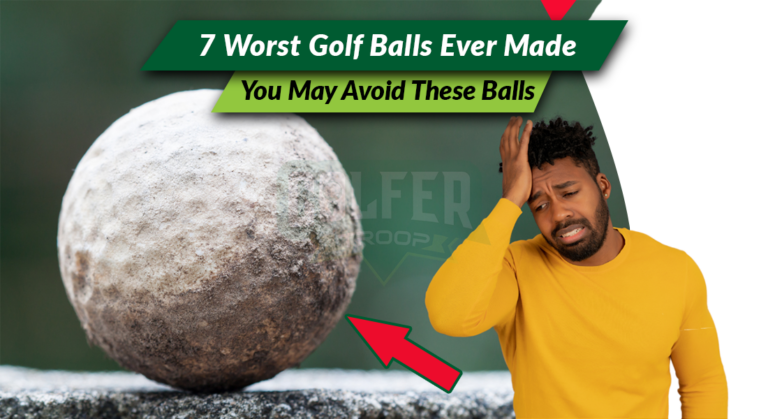 7 Worst Golf Balls Ever Made [You May Avoid These Balls]